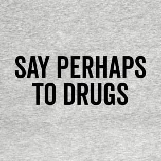 Say Perhaps To Drugs T-Shirt